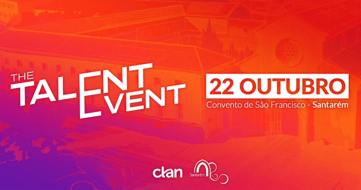 The Talent Event: 22 de outubro de 2026, Convento de São Francisco, Santarém. Organizado por Clan e Município de Santarém